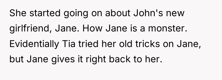 She started going on about John's new girlfriend, Jane. How...