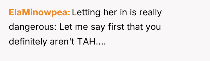 ElaMinowpea Letting her in is really dangerous: Let me say...