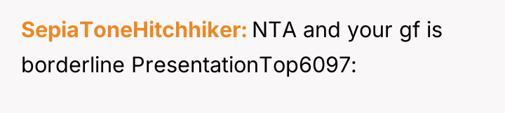 SepiaToneHitchhiker NTA and your gf is borderline PresentationTop6097: