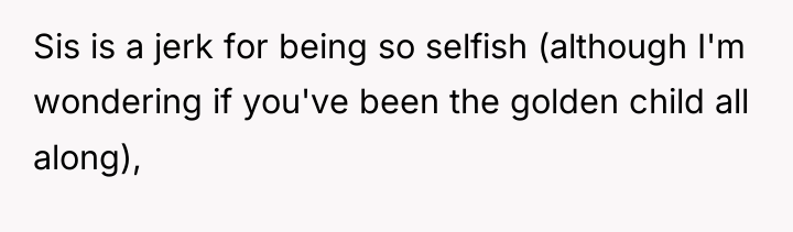 Sis is a jerk for being so selfish (although I'm...