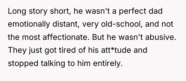 Long story short, he wasn't a perfect dad emotionally distant,...