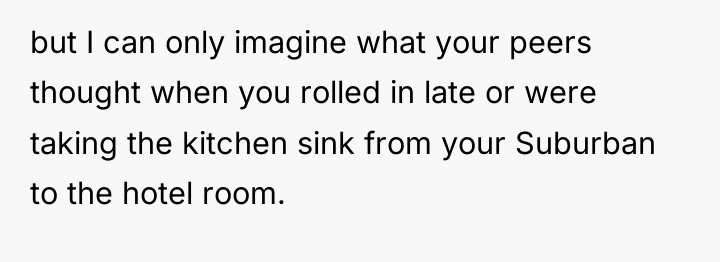 but I can only imagine what your peers thought when...