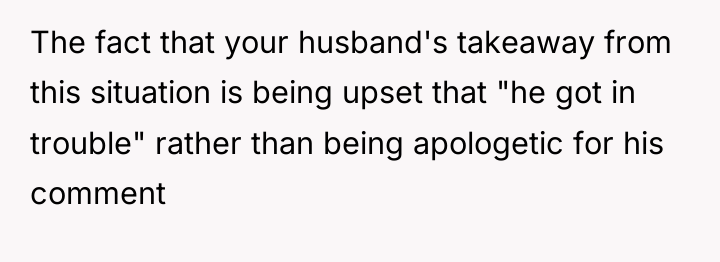 The fact that your husband's takeaway from this situation is...