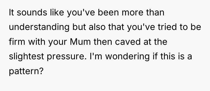 It sounds like you've been more than understanding but also...