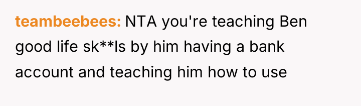 teambeebees NTA you're teaching Ben good life sk**ls by him...