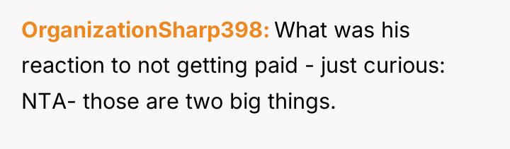 OrganizationSharp398 What was his reaction to not getting paid -...