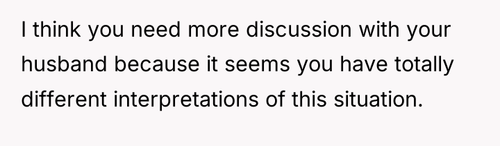 I think you need more discussion with your husband because...