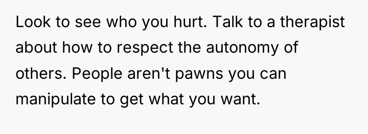 Look to see who you hurt. Talk to a therapist...
