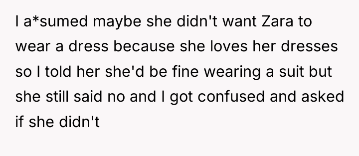 I a*sumed maybe she didn't want Zara to wear a...