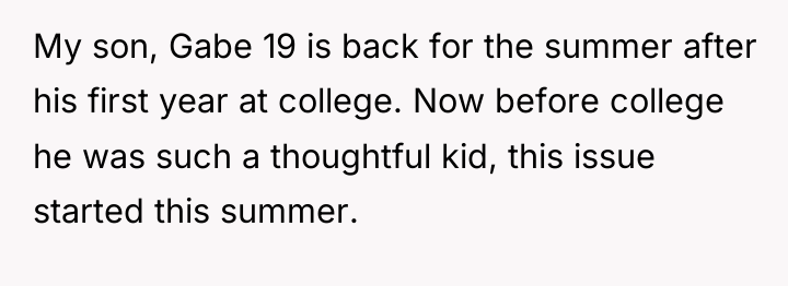 My son, Gabe 19 is back for the summer after...