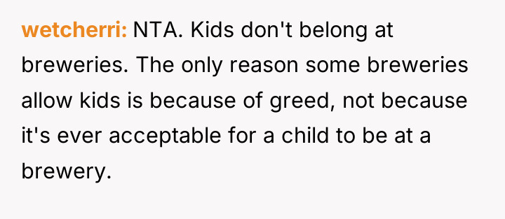 wetcherri NTA. Kids don't belong at breweries. The only reason...
