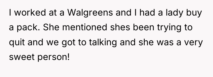 I worked at a Walgreens and I had a lady...