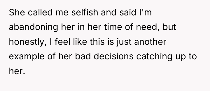 She called me selfish and said I'm abandoning her in...