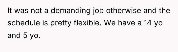 It was not a demanding job otherwise and the schedule...