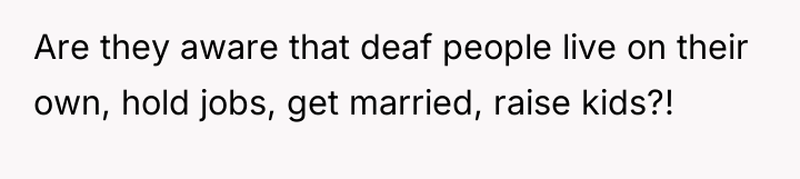 Are they aware that deaf people live on their own,...