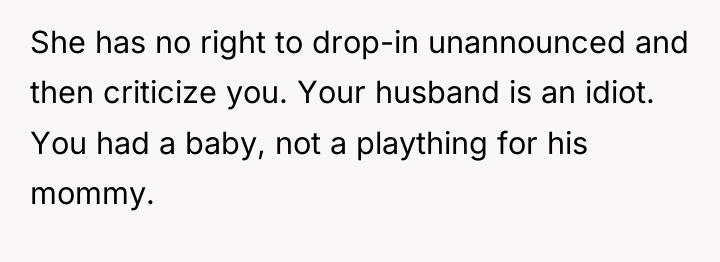 She has no right to drop-in unannounced and then criticize...