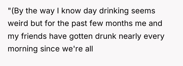 "(By the way I know day drinking seems weird but...
