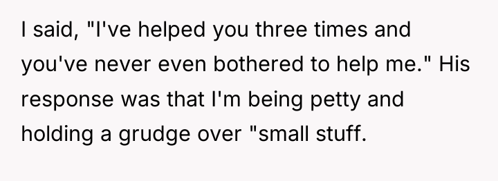 I said, "I've helped you three times and you've never...