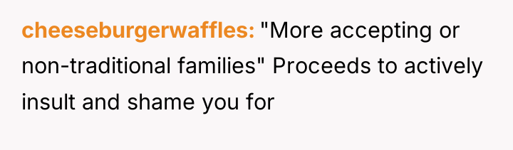 cheeseburgerwaffles "More accepting or non-traditional families" Proceeds to actively insult...
