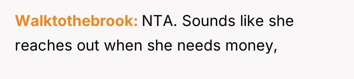 Walktothebrook NTA. Sounds like she reaches out when she needs...