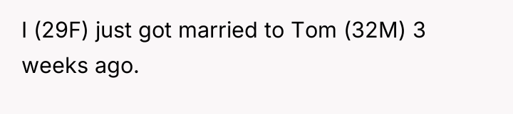 I (29F) just got married to Tom (32M) 3 weeks...