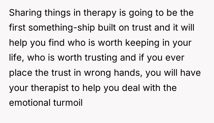 Sharing things in therapy is going to be the first...