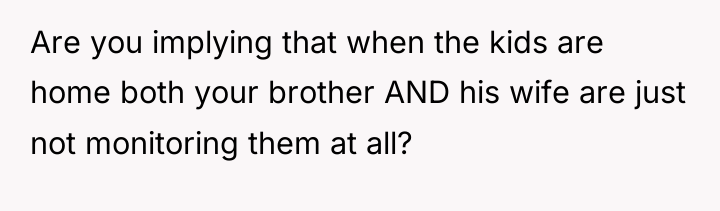 Are you implying that when the kids are home both...