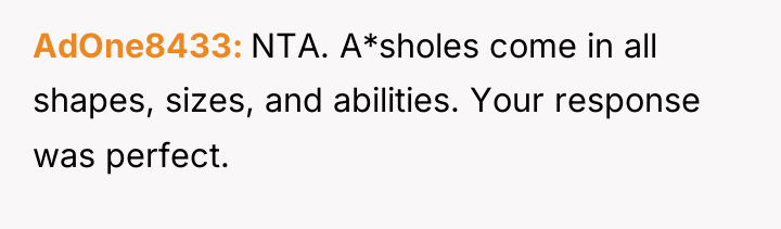 AdOne8433 NTA. A*sholes come in all shapes, sizes, and abilities....