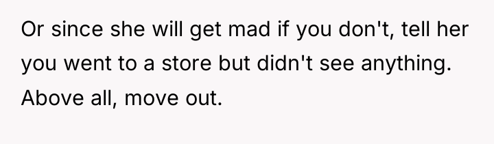 Or since she will get mad if you don't, tell...