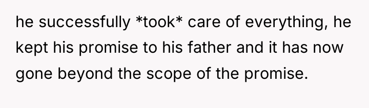 he successfully *took* care of everything, he kept his promise...
