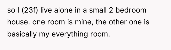 so I (23f) live alone in a small 2 bedroom...