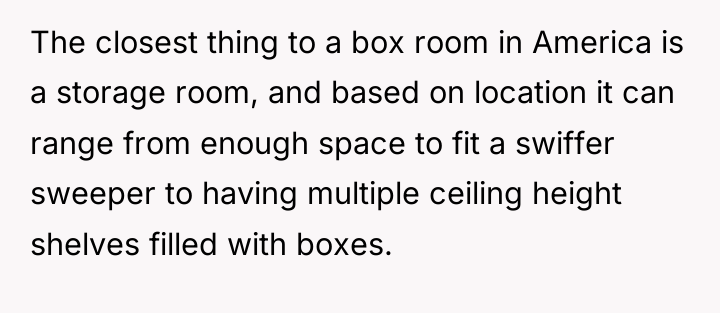 The closest thing to a box room in America is...