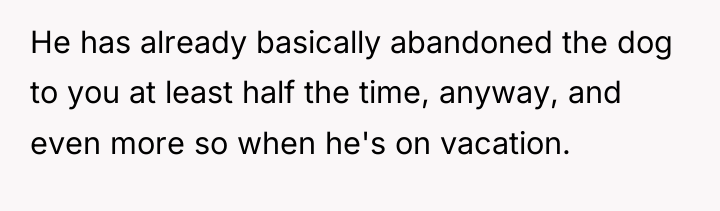 He has already basically abandoned the dog to you at...