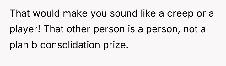 That would make you sound like a creep or a...