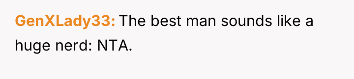 GenXLady33 The best man sounds like a huge nerd: NTA.