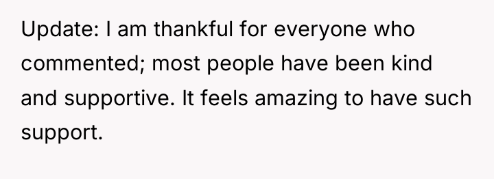 Update: I am thankful for everyone who commented; most people...