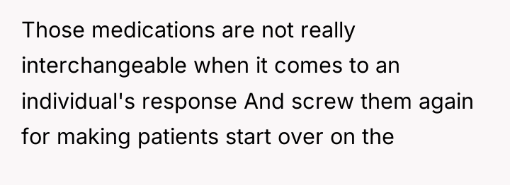 Those medications are not really interchangeable when it comes to...