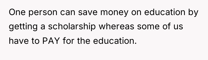 One person can save money on education by getting a...
