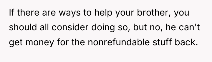 If there are ways to help your brother, you should...