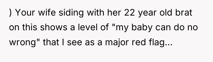 ) Your wife siding with her 22 year old brat...