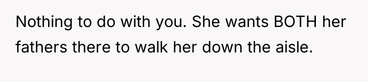 Nothing to do with you. She wants BOTH her fathers...