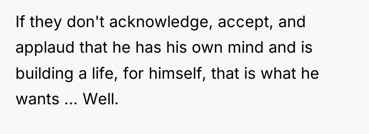 If they don't acknowledge, accept, and applaud that he has...