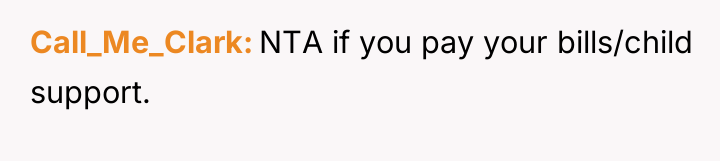 Call_Me_Clark NTA if you pay your bills/child support.
