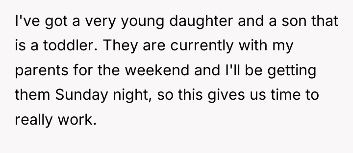 I've got a very young daughter and a son that...
