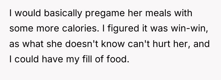 I would basically pregame her meals with some more calories....