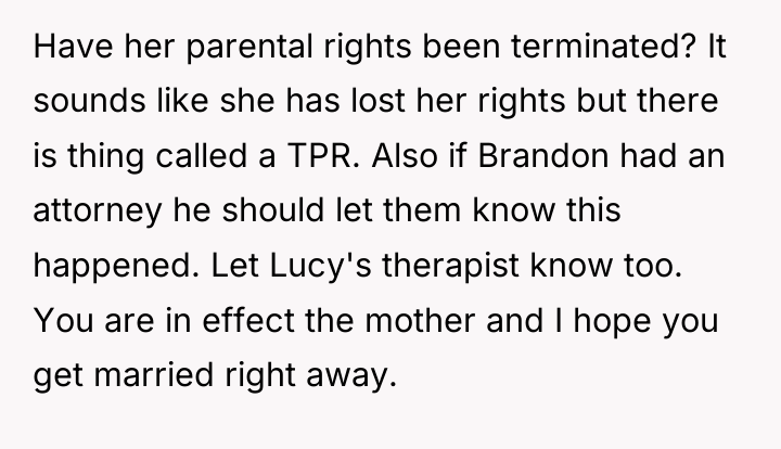 Have her parental rights been terminated? It sounds like she...