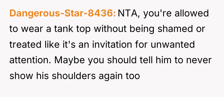 Dangerous-Star-8436 NTA, you're allowed to wear a tank top without...