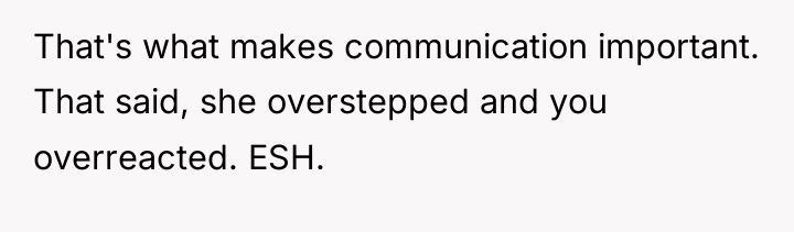 That's what makes communication important. That said, she overstepped and...