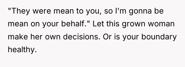 "They were mean to you, so I'm gonna be mean...