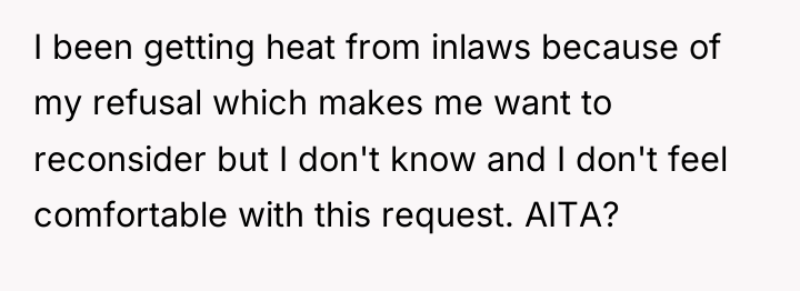 I been getting heat from inlaws because of my refusal...